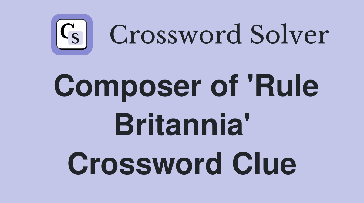 Composer of 'Rule Britannia' Crossword Clue