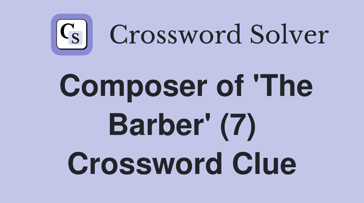 Composer of 'The Barber' (7) Crossword Clue