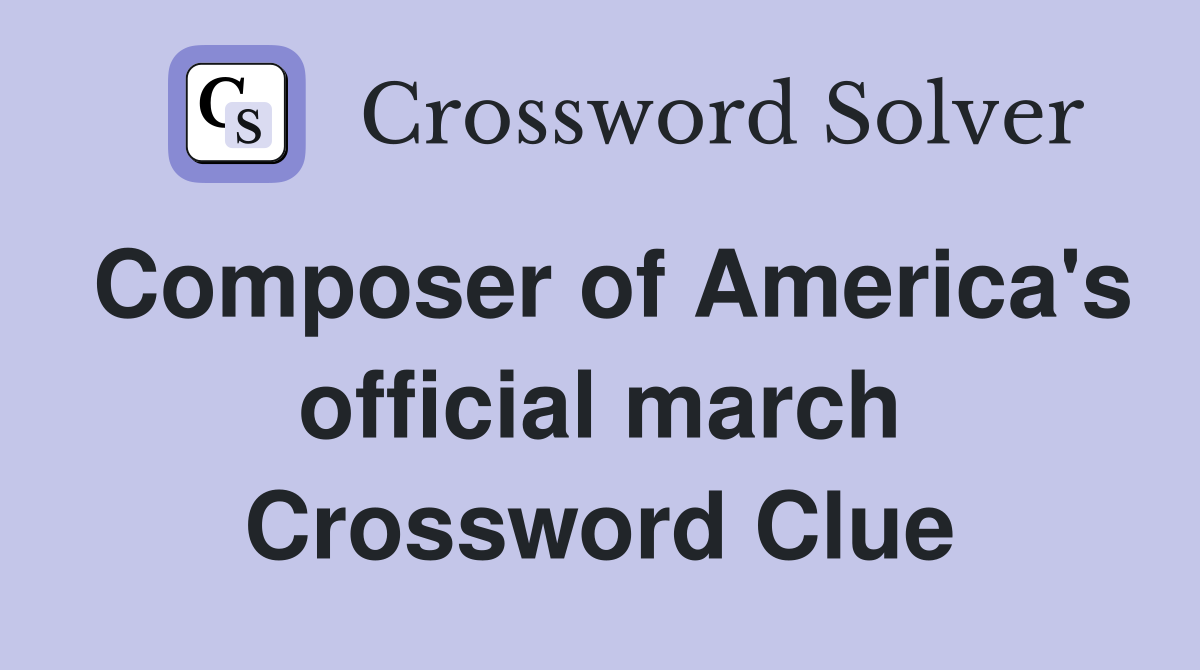 Composer of America's official march Crossword Clue