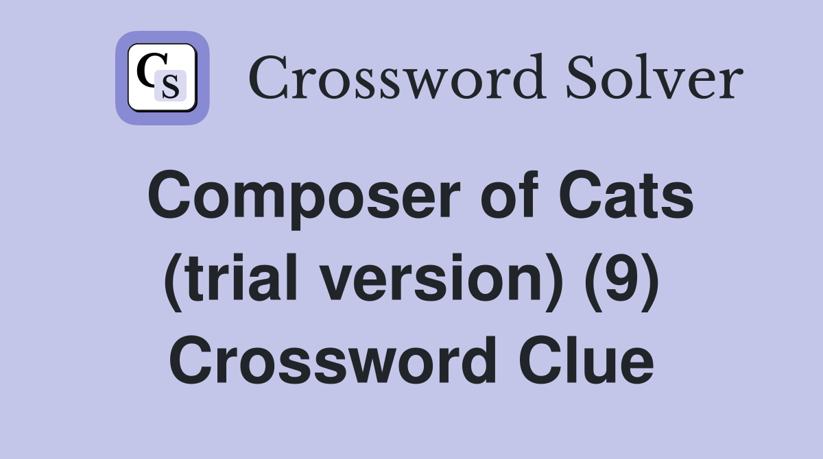 Composer of Cats (trial version) (9) Crossword Clue