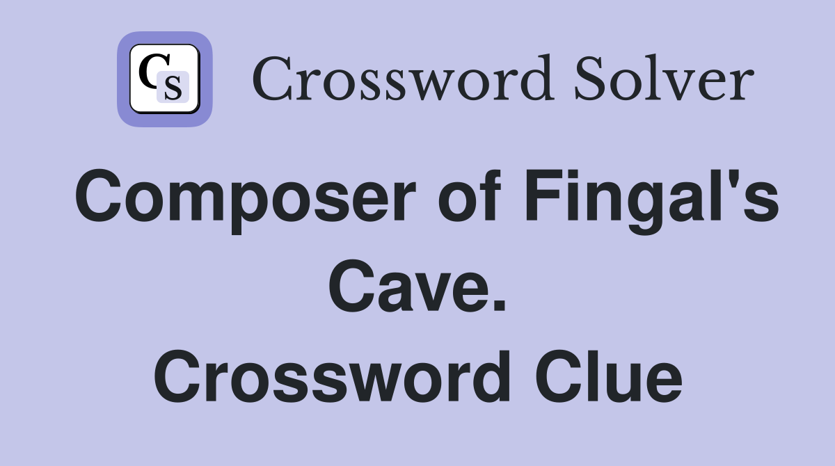 Composer of Fingal's Cave. Crossword Clue