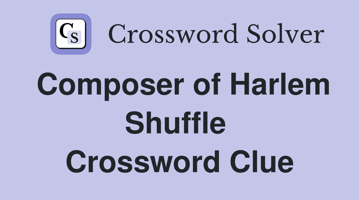 Composer of Harlem Shuffle  Crossword Clue