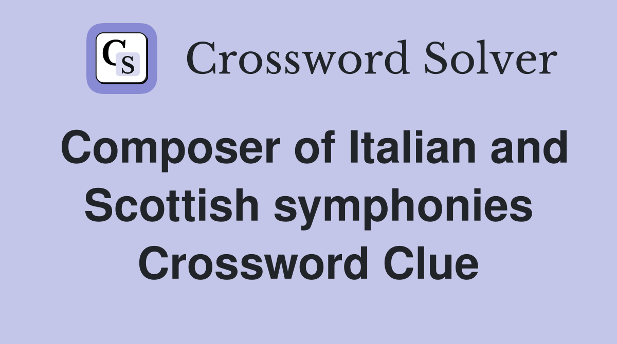 Composer of Italian and Scottish symphonies Crossword Clue