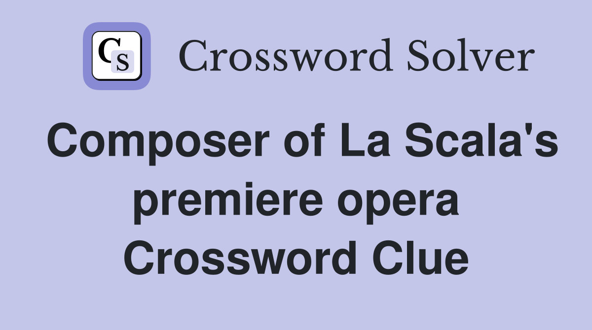Composer of La Scala's premiere opera Crossword Clue