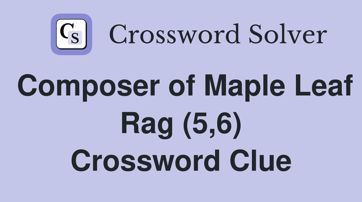 Composer of Maple Leaf Rag (5,6) Crossword Clue
