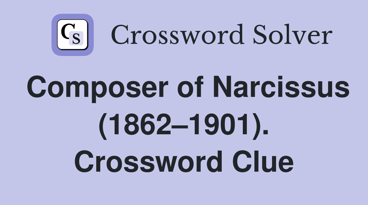 Composer of Narcissus (1862–1901). Crossword Clue