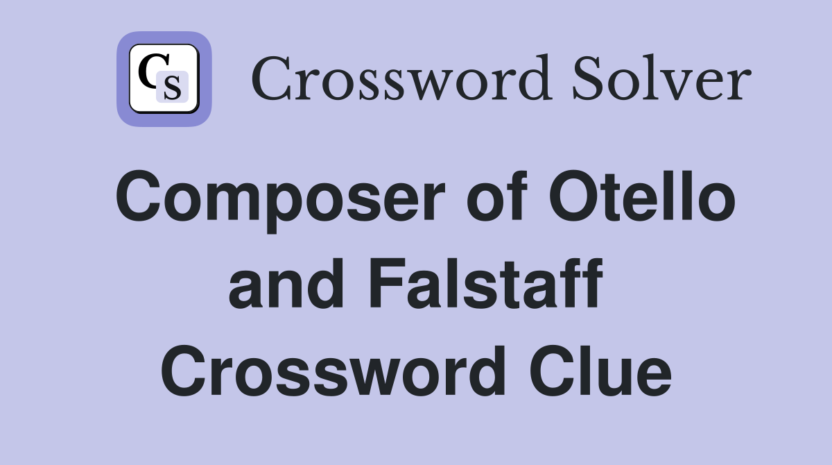 Composer of Otello and Falstaff Crossword Clue