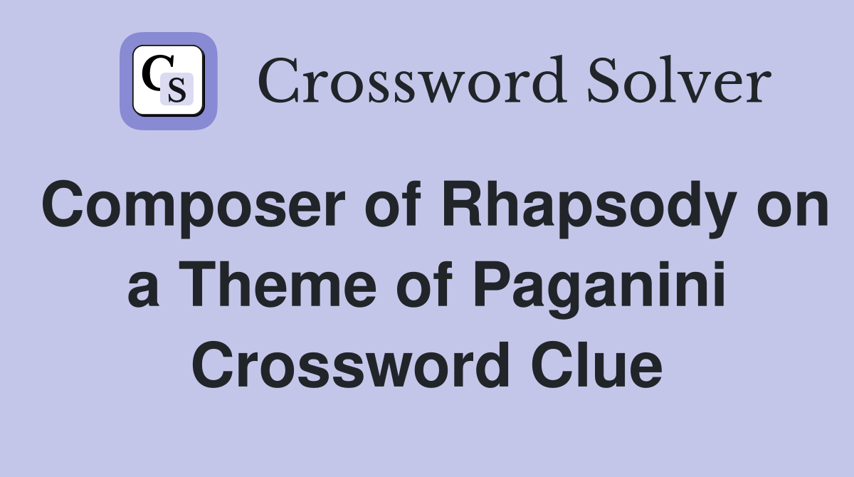 Composer of Rhapsody on a Theme of Paganini Crossword Clue