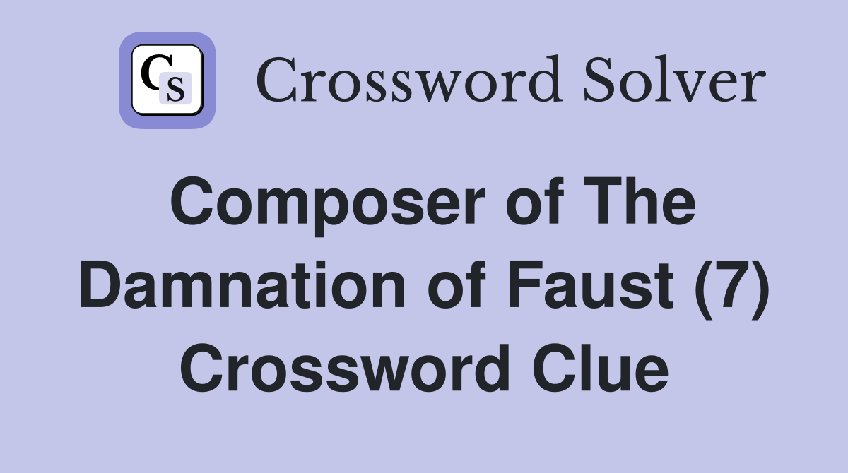Composer of The Damnation of Faust (7) Crossword Clue