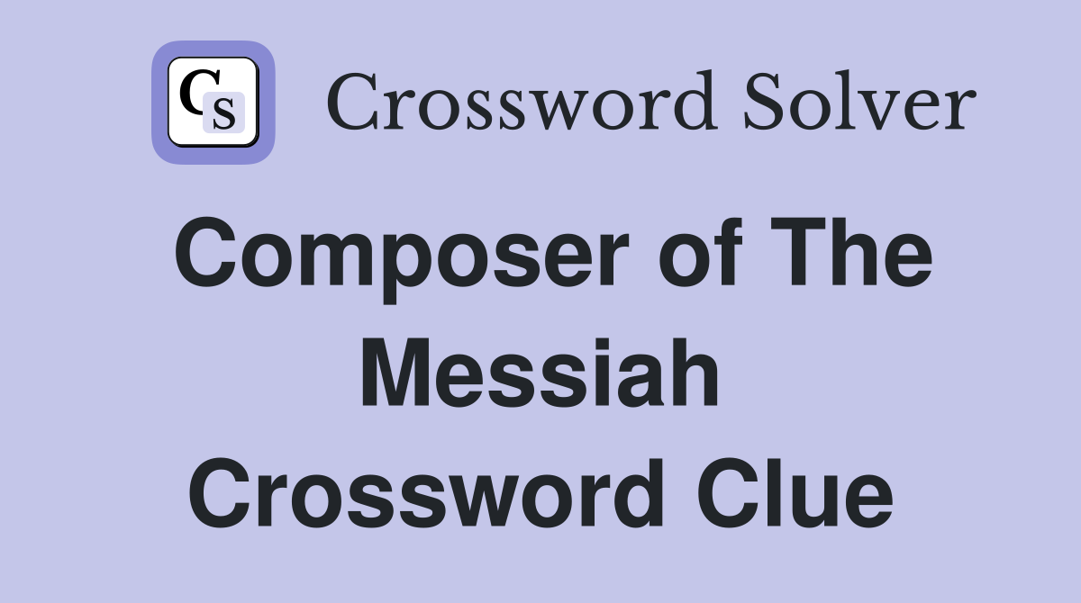 Composer of The Messiah Crossword Clue