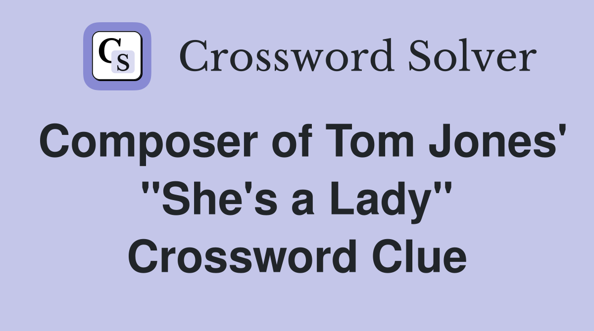Composer of Tom Jones' ''She's a Lady'' Crossword Clue