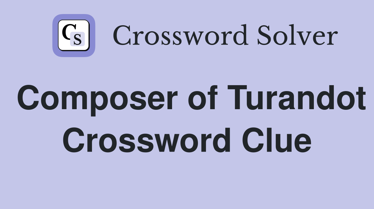 Composer of Turandot Crossword Clue