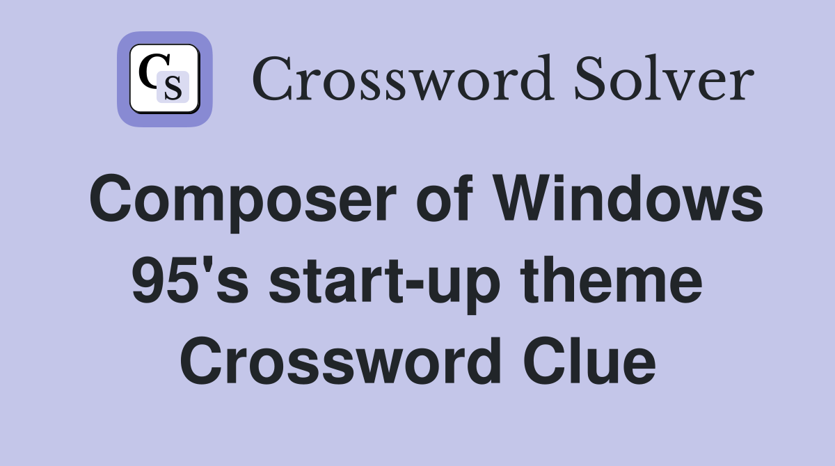 Composer of Windows 95's start-up theme Crossword Clue