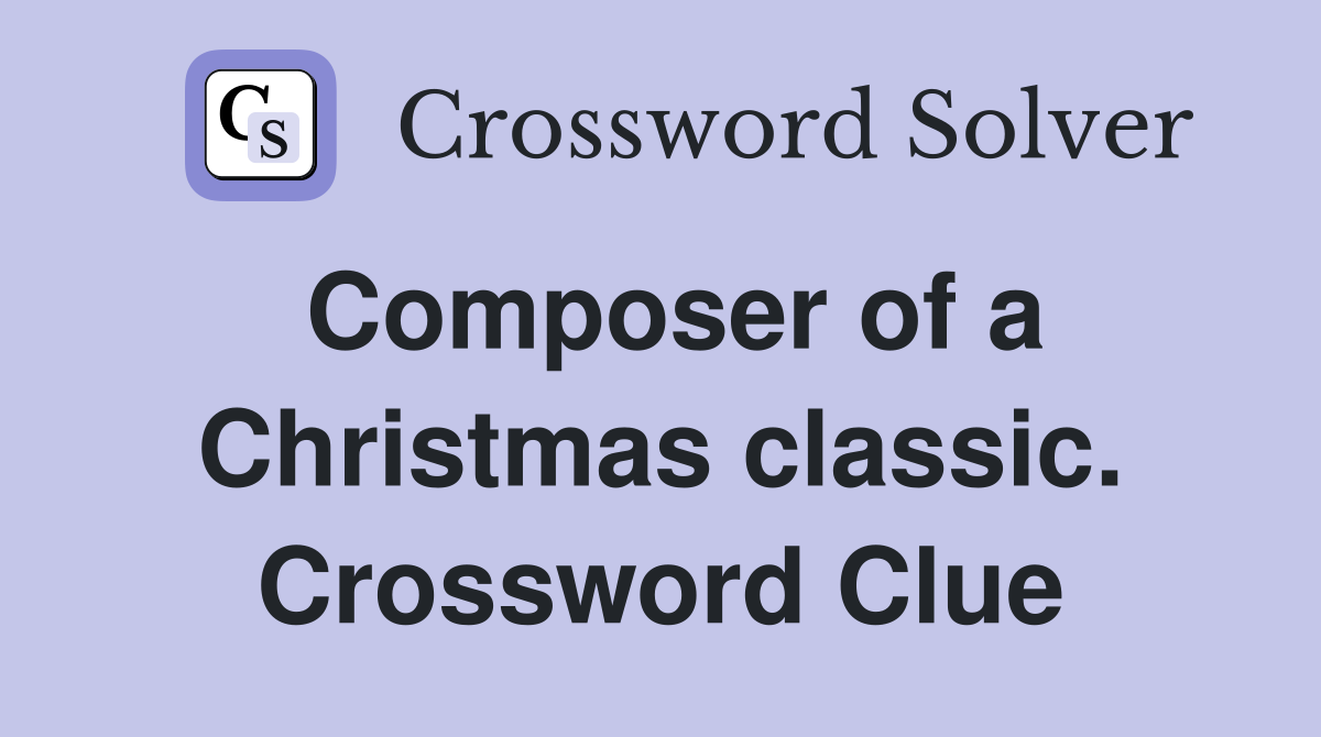 Composer of a Christmas classic. Crossword Clue