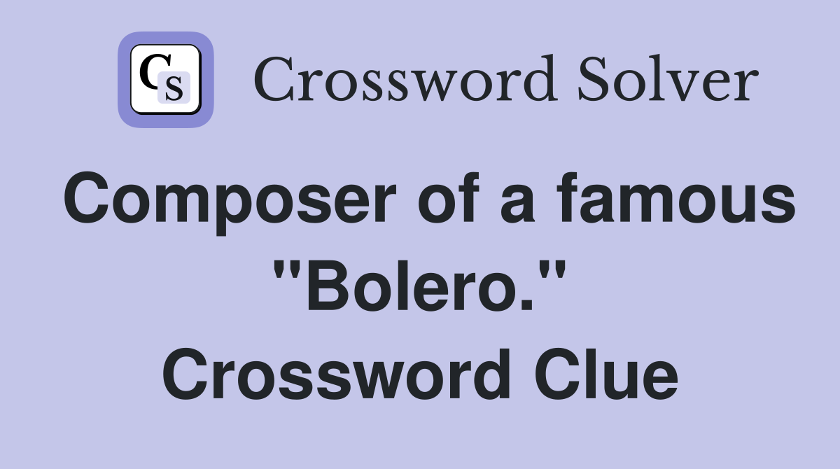 Composer of a famous "Bolero." Crossword Clue