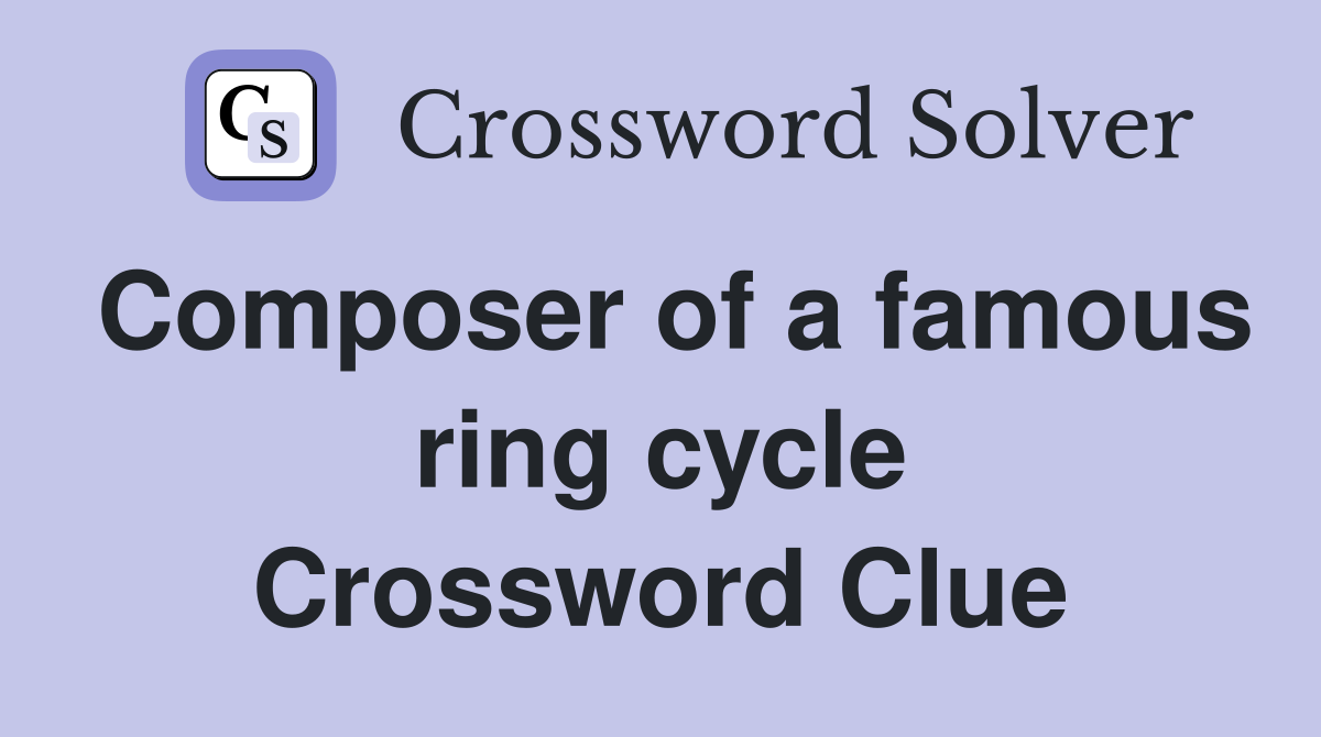 Composer of a famous ring cycle Crossword Clue