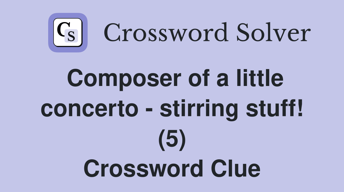Composer of a little concerto - stirring stuff! (5) Crossword Clue