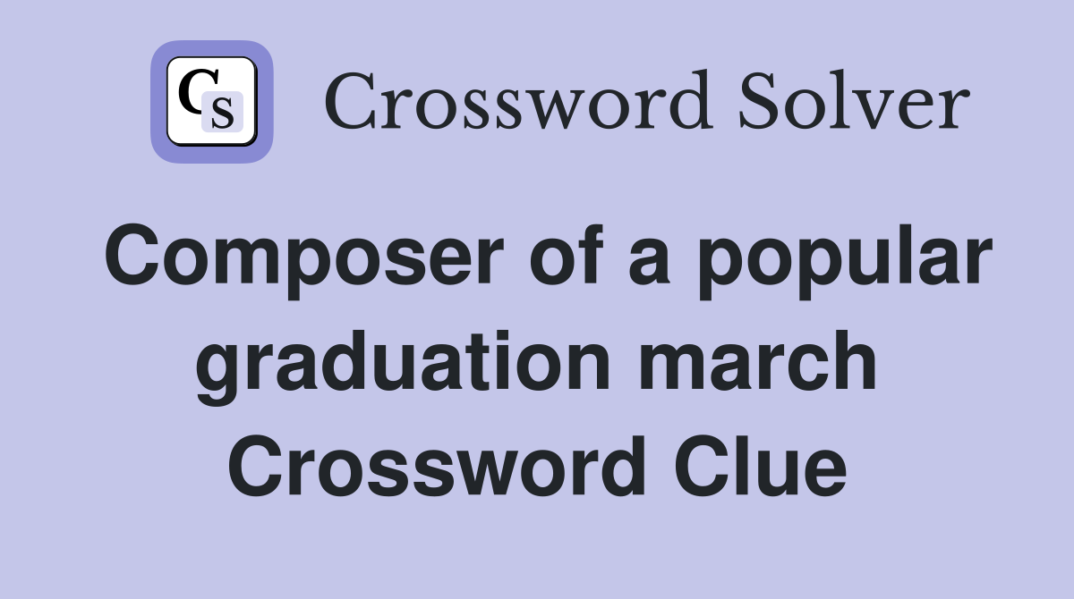 Composer of a popular graduation march Crossword Clue