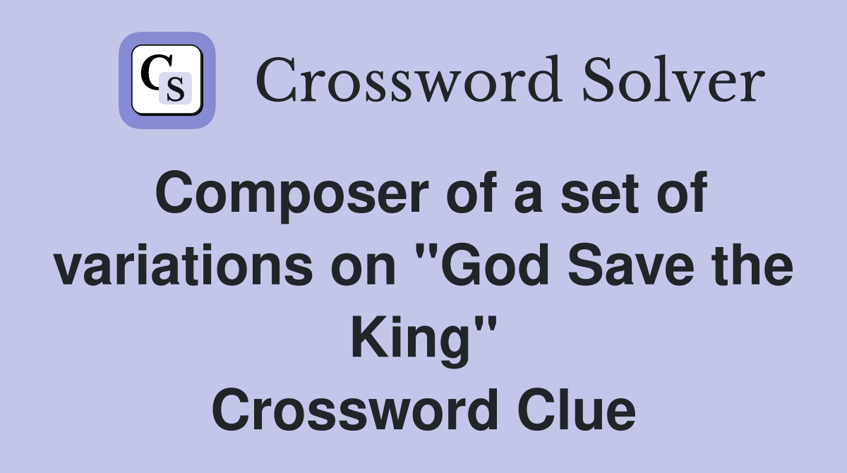 Composer of a set of variations on "God Save the King" Crossword Clue