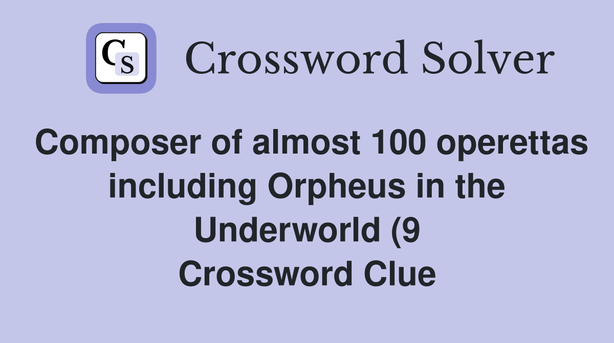 Composer of almost 100 operettas including Orpheus in the Underworld (9 Composer of almost 100 operettas including Orpheus in the Underworld (9