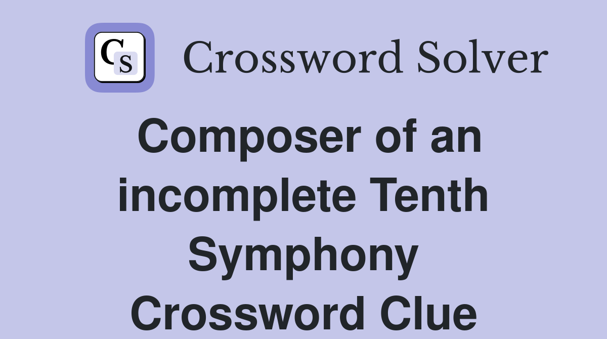 Composer of an incomplete Tenth Symphony Crossword Clue