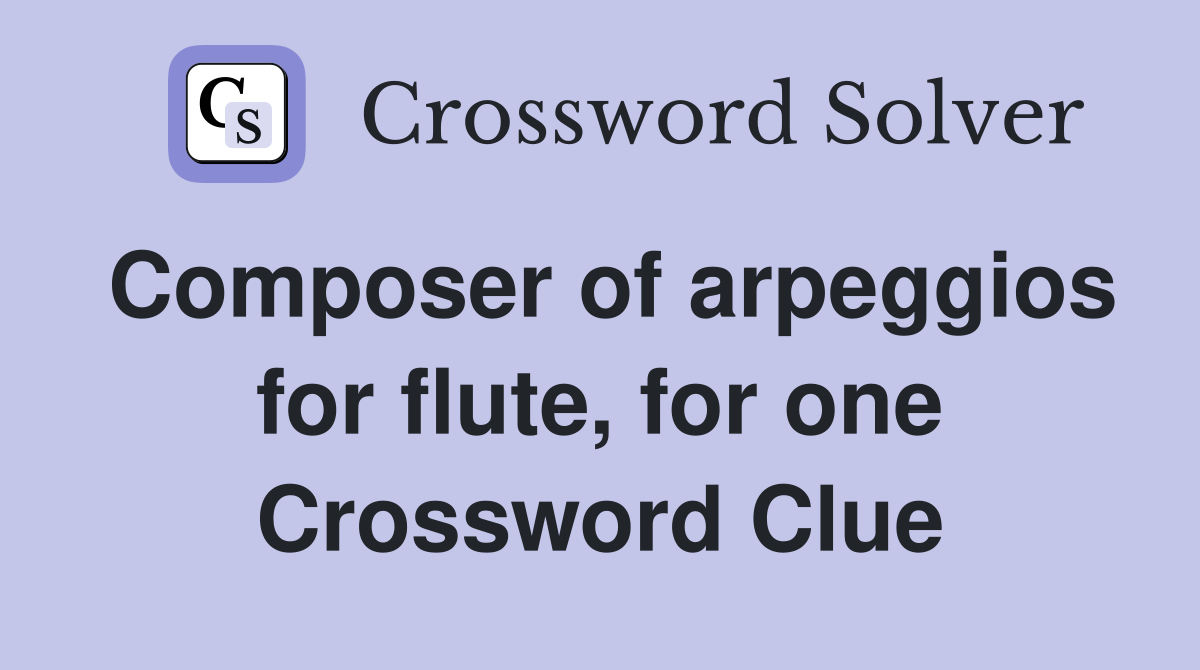 Composer of arpeggios for flute, for one Crossword Clue