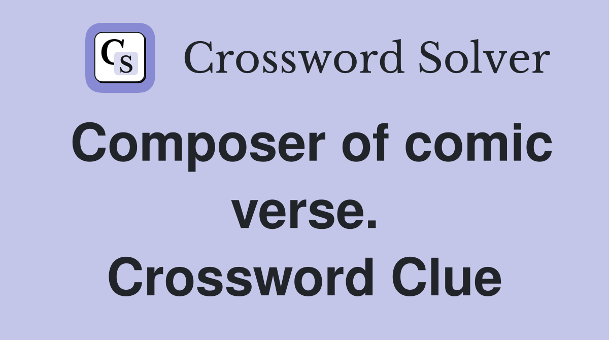 Composer of comic verse. Crossword Clue