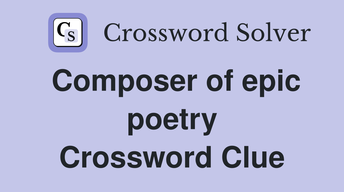 Composer of epic poetry Crossword Clue
