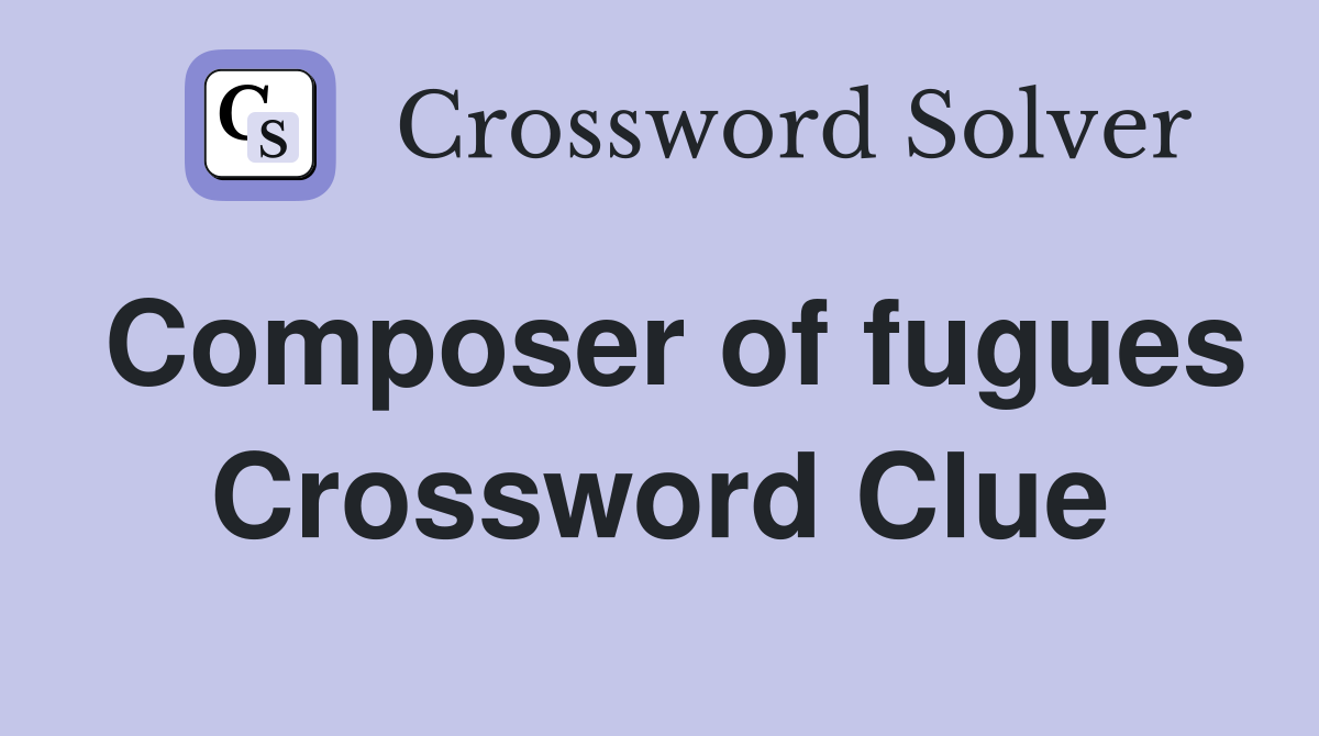 Composer of fugues Crossword Clue