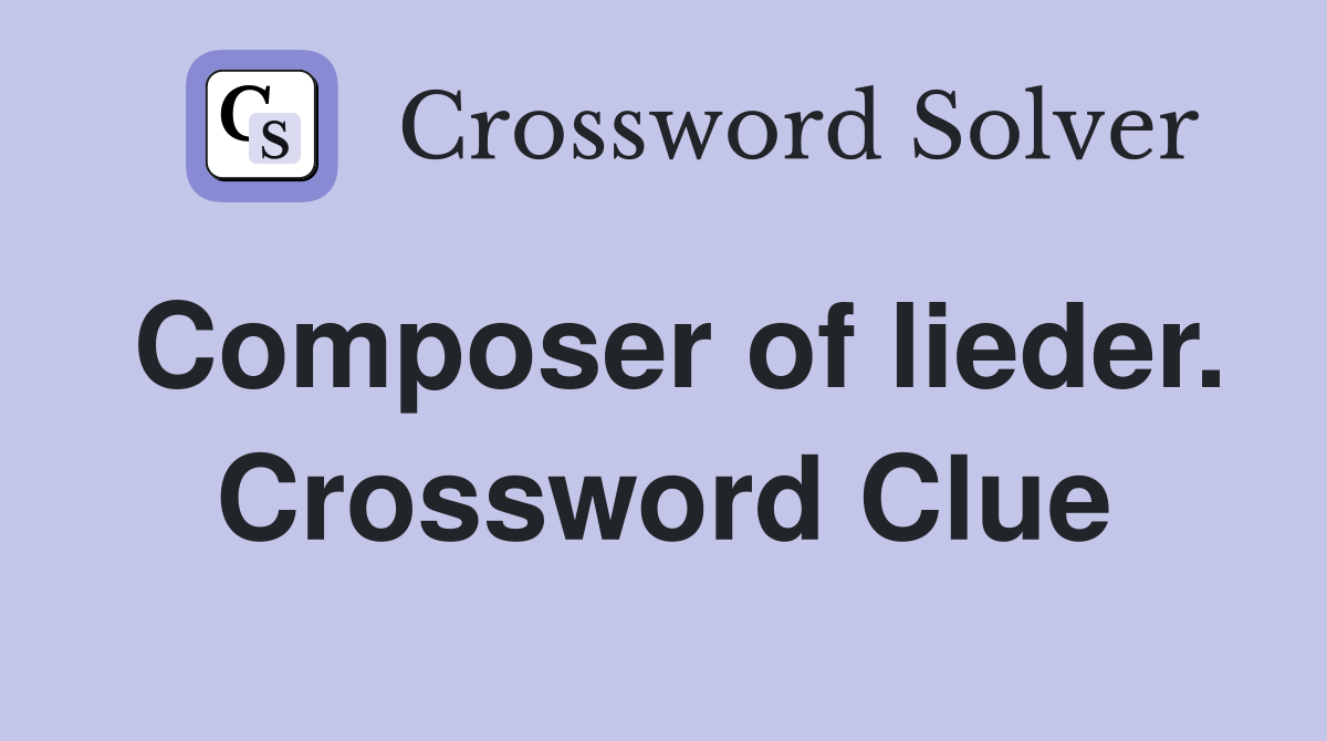 Composer of lieder. Crossword Clue