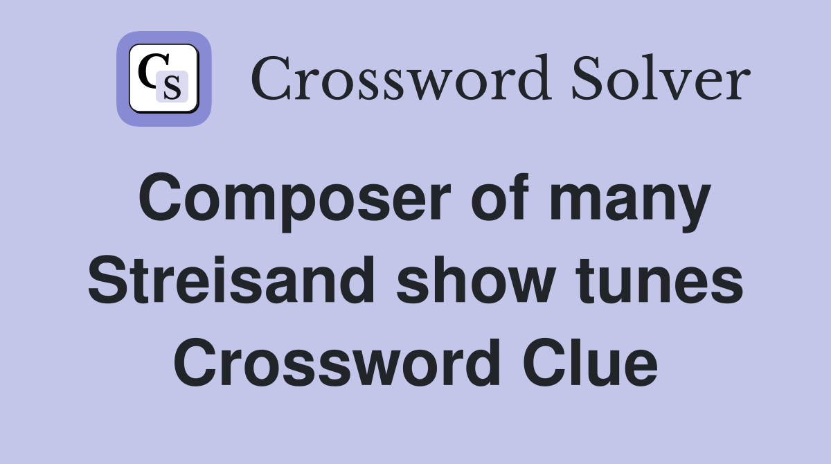 Composer of many Streisand show tunes Crossword Clue