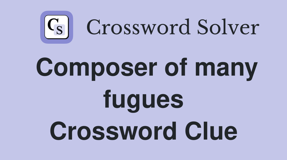 Composer of many fugues Crossword Clue