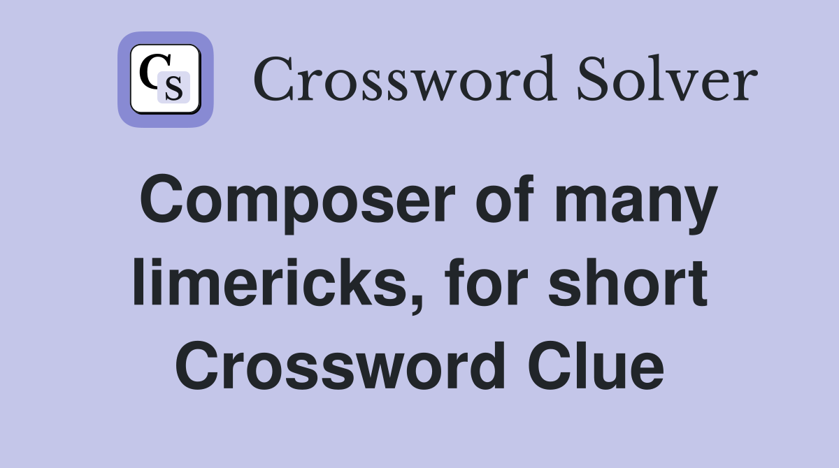 Composer of many limericks, for short Crossword Clue