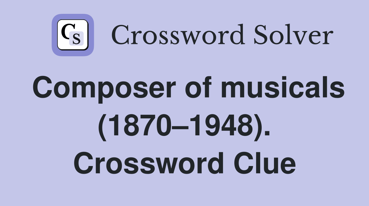 Composer of musicals (1870–1948). Crossword Clue