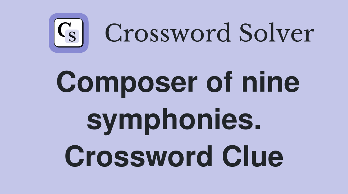 Composer of nine symphonies. Crossword Clue