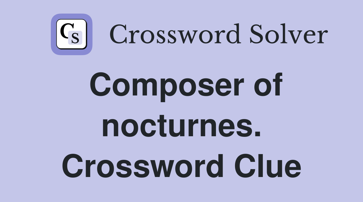 Composer of nocturnes. Crossword Clue