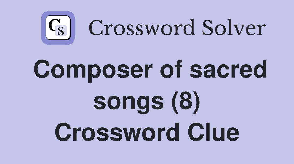 Composer of sacred songs (8) Crossword Clue