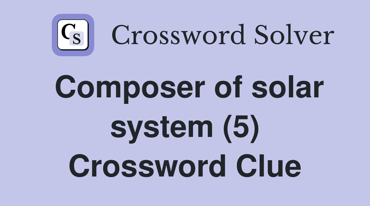 Composer of solar system (5) Crossword Clue