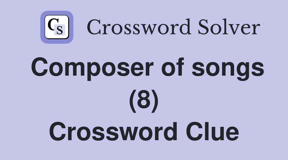 Composer of songs (8) Crossword Clue