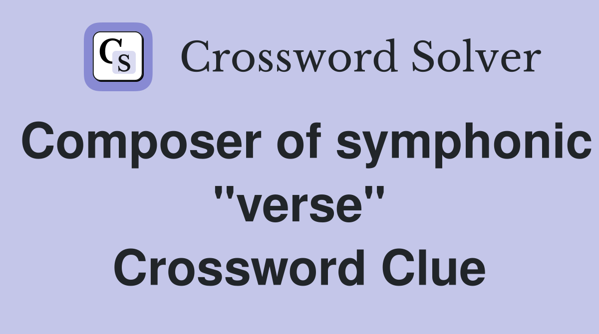 Composer of symphonic "verse" Crossword Clue