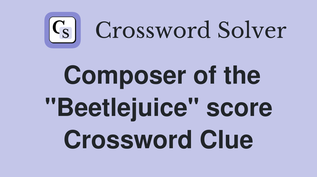 Composer of the "Beetlejuice" score Crossword Clue