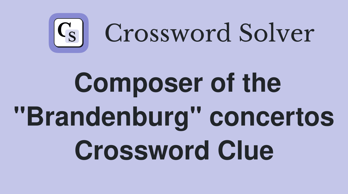 Composer of the "Brandenburg" concertos Crossword Clue