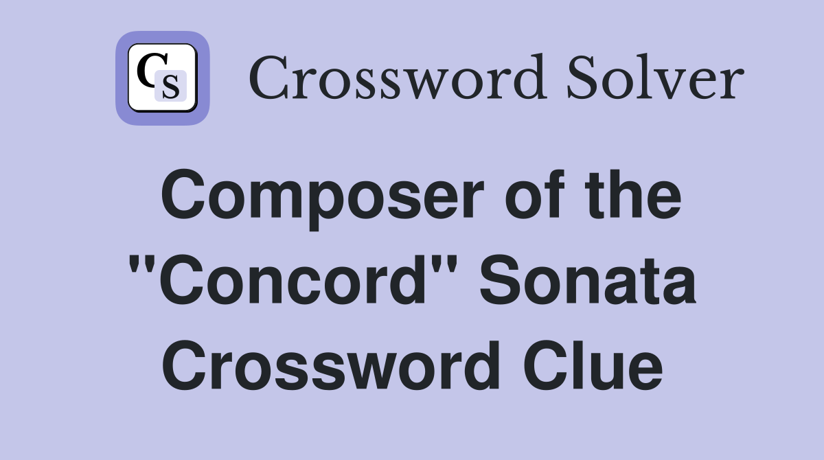 Composer of the "Concord" Sonata Crossword Clue