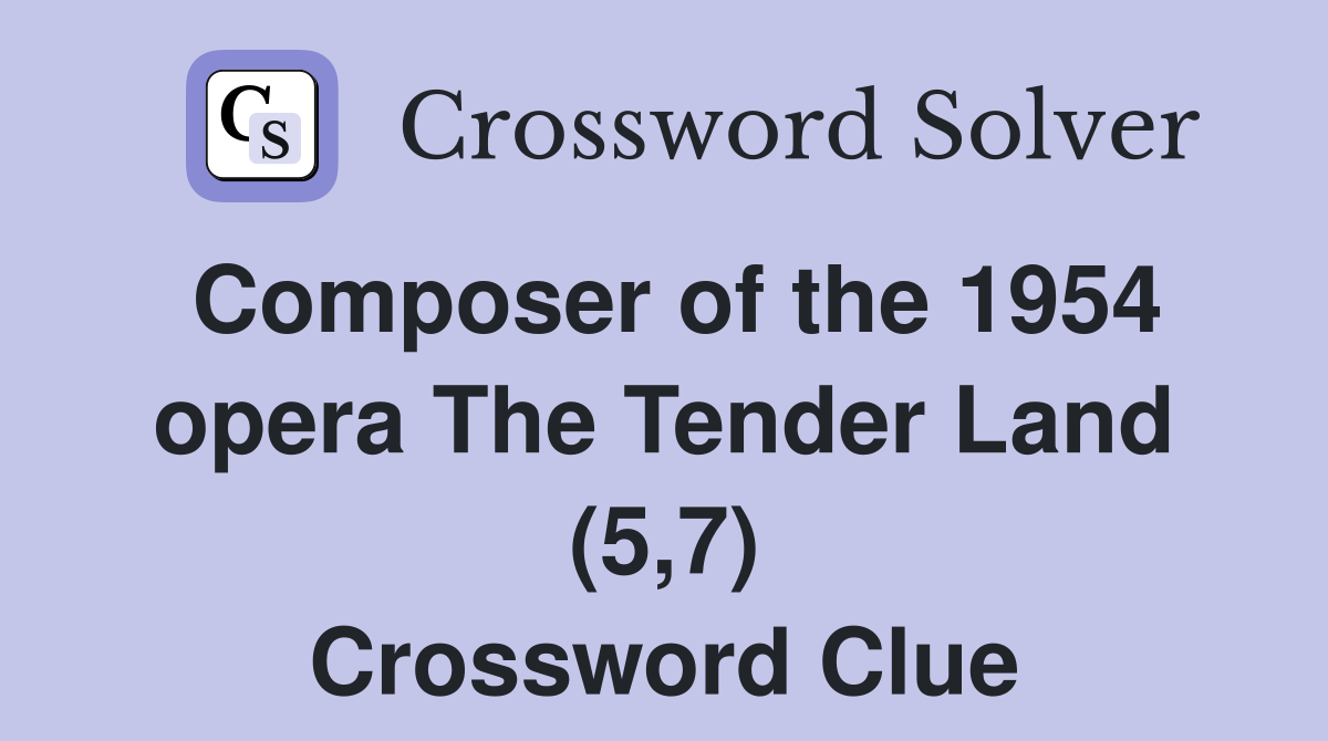 Composer of the 1954 opera The Tender Land (5,7) Crossword Clue