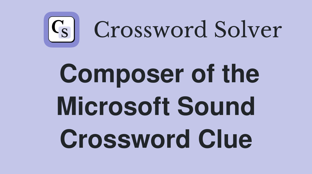 Composer of the Microsoft Sound Crossword Clue