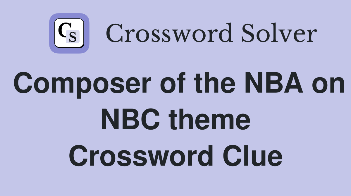 Composer of the NBA on NBC theme Crossword Clue