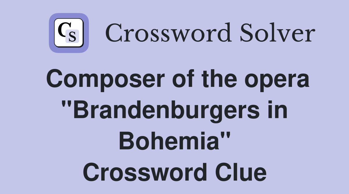 Composer of the opera "Brandenburgers in Bohemia" Crossword Clue