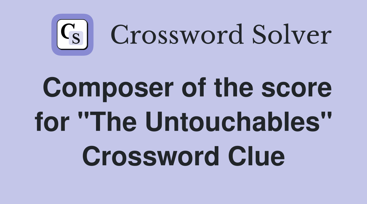 Composer of the score for "The Untouchables" Crossword Clue