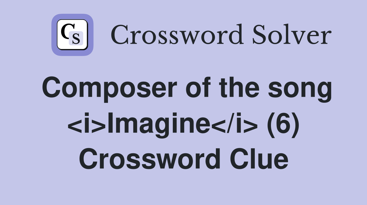 Composer of the song <i>Imagine</i> (6) Crossword Clue
