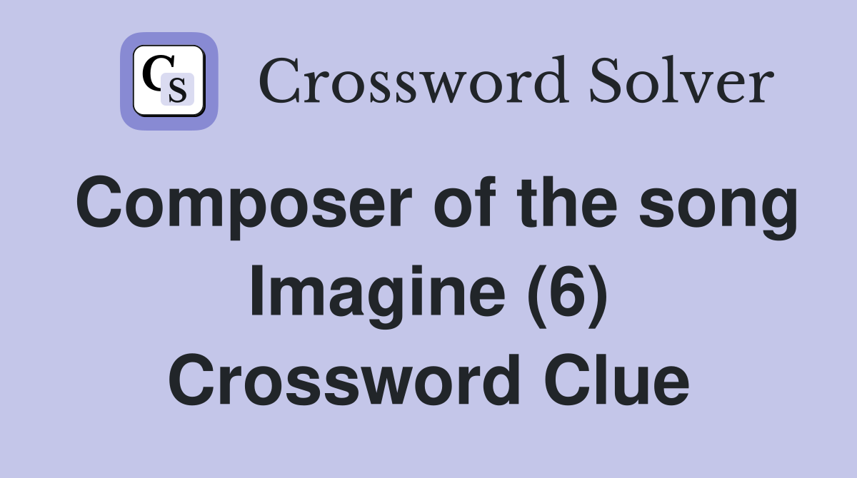 Composer of the song Imagine (6) Crossword Clue